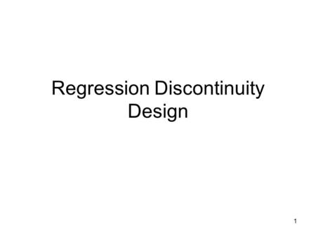 Regression Discontinuity Design 1. 2 Z Pr(X i =1 | z) 0 1 Z0Z0 Fuzzy Design Sharp Design.