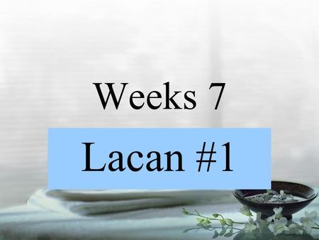 Weeks 7 Lacan #1.