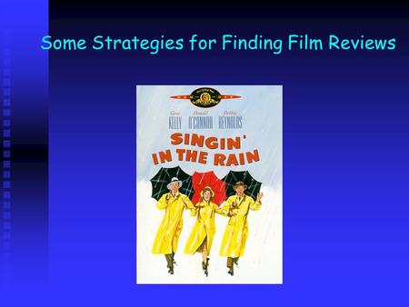 Some Strategies for Finding Film Reviews Gary Handman Director Media Resources Center Moffitt Library.