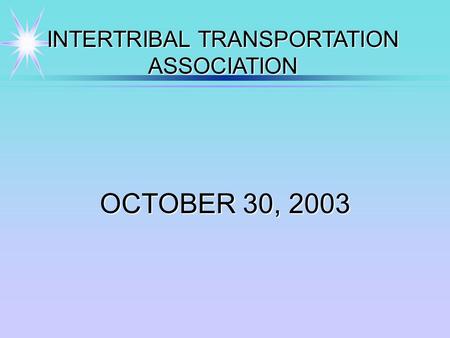 INTERTRIBAL TRANSPORTATION ASSOCIATION OCTOBER 30, 2003.
