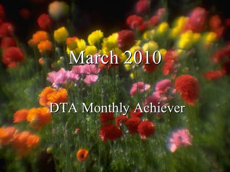 March 2010 DTA Monthly Achiever. Free template from www.brainybetty.com2 Spring is Here!! Hey everyone! Spring is in the air! And you know what that means,