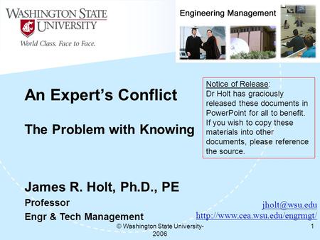 © Washington State University- 2006 1 An Expert’s Conflict The Problem with Knowing  James R. Holt, Ph.D.,