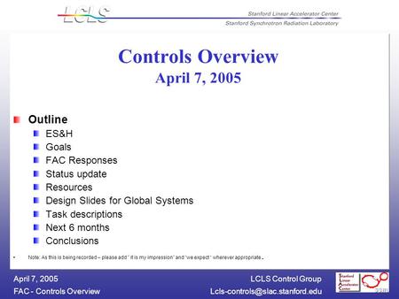 LCLS Control Group FAC - Controls April 7, 2005 Controls Overview April 7, 2005 Outline ES&H Goals FAC Responses.