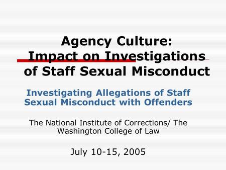 Agency Culture: Impact on Investigations of Staff Sexual Misconduct Investigating Allegations of Staff Sexual Misconduct with Offenders The National Institute.