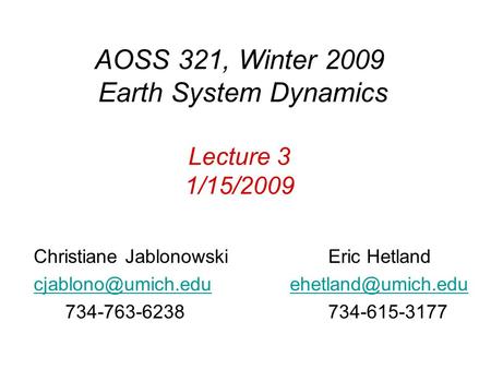 AOSS 321, Winter 2009 Earth System Dynamics Lecture 3 1/15/2009 Christiane Jablonowski Eric Hetland