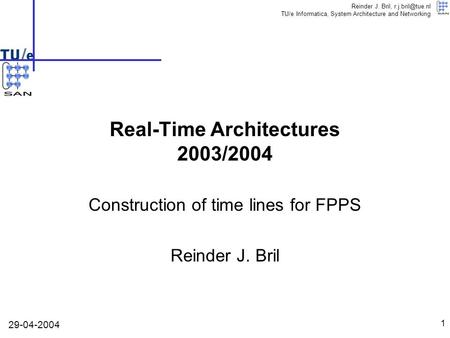 Reinder J. Bril, TU/e Informatica, System Architecture and Networking 1 Construction of time lines for FPPS Reinder J. Bril Real-Time Architectures.