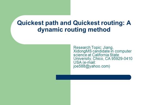 Quickest path and Quickest routing: A dynamic routing method Research Topic: Jiang, XidongMS candidate in computer science at California State University,