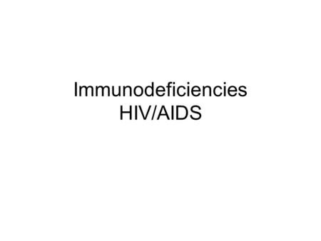 Immunodeficiencies HIV/AIDS. Immunodeficiencies Due to impaired function of one or more components of the immune or inflammatory responses. Problem may.