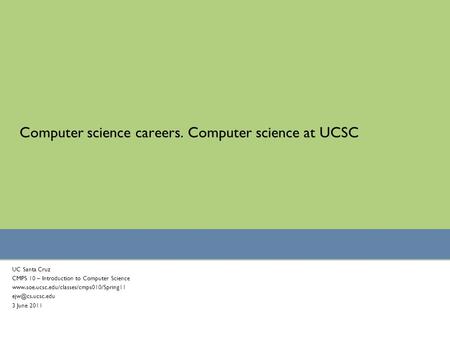 Computer science careers. Computer science at UCSC UC Santa Cruz CMPS 10 – Introduction to Computer Science