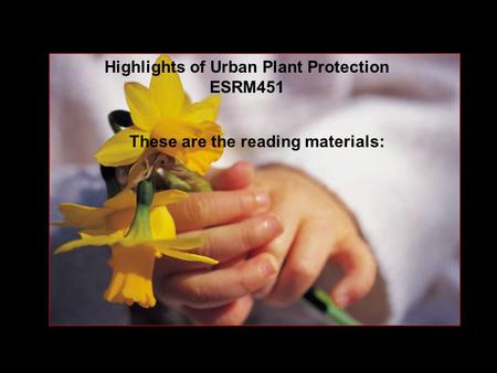 Highlights of Urban Plant Protection ESRM451 These are the reading materials:
