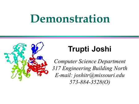 Demonstration Trupti Joshi Computer Science Department 317 Engineering Building North   573-884-3528(O)