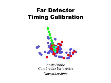 Far Detector Timing Calibration Andy Blake Cambridge University November 2004.