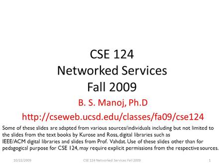 CSE 124 Networked Services Fall 2009 B. S. Manoj, Ph.D  10/22/20091CSE 124 Networked Services Fall 2009 Some.