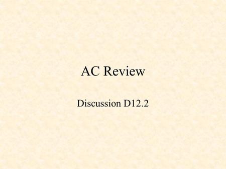 AC Review Discussion D12.2. Passive Circuit Elements i i i + -