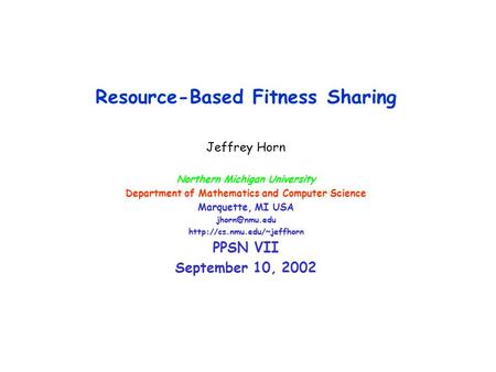 Resource-Based Fitness Sharing Jeffrey Horn Northern Michigan University Department of Mathematics and Computer Science Marquette, MI USA