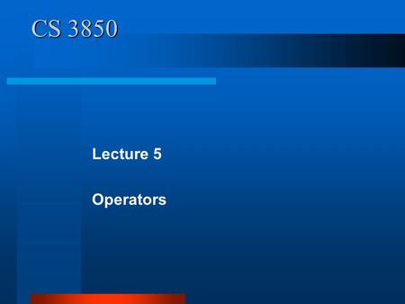 CS 3850 Lecture 5 Operators. 5.1 Binary Arithmetic Operators Binary arithmetic operators operate on two operands. Register and net (wire) operands are.