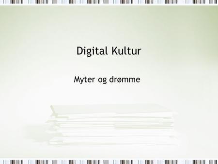 Digital Kultur Myter og drømme. I dag Introduktion til ”representation” Pause Myter om cyberspace Internet drømme Pause Tekst-guides.
