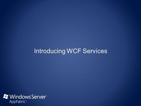 Service Model Programming Model Only WCF Services can leverage AppFabric.