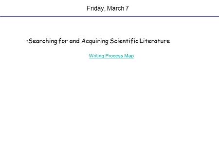 Friday, March 7 Searching for and Acquiring Scientific Literature Writing Process Map.