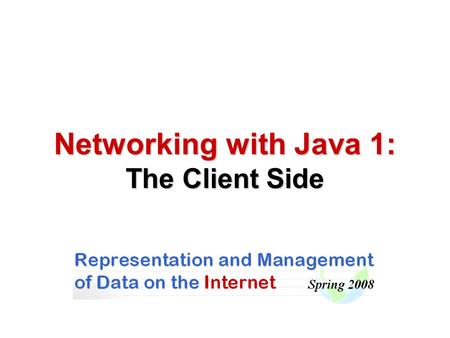 Networking with Java 1: The Client Side. Introduction to Networking.