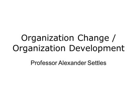 Organization Change / Organization Development
