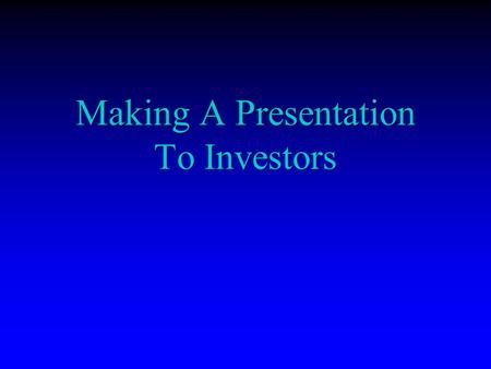 Making A Presentation To Investors. Introduction Introduce the speakers. Introduce the speakers. State the reasons for presenting. State the reasons for.