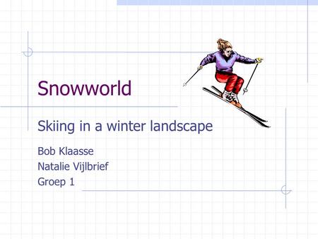 Snowworld Skiing in a winter landscape Bob Klaasse Natalie Vijlbrief Groep 1.