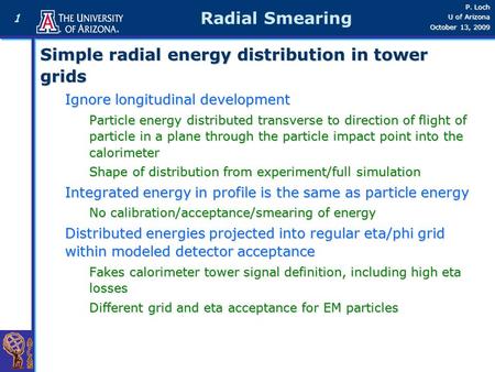 1 P. Loch U of Arizona October 13, 2009 Radial Smearing Simple radial energy distribution in tower grids Simple radial energy distribution in tower grids.