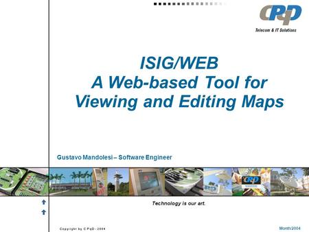 ISIG/WEB A Web-based Tool for Viewing and Editing Maps Month/2004 Gustavo Mandolesi – Software Engineer.
