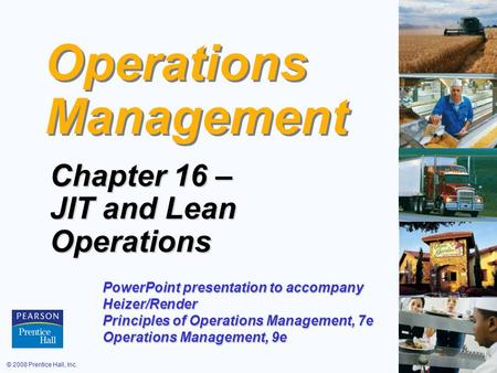 © 2008 Prentice Hall, Inc.16 – 1 Operations Management Chapter 16 – JIT and Lean Operations PowerPoint presentation to accompany Heizer/Render Principles.