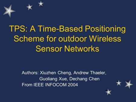 TPS: A Time-Based Positioning Scheme for outdoor Wireless Sensor Networks Authors: Xiuzhen Cheng, Andrew Thaeler, Guoliang Xue, Dechang Chen From IEEE.