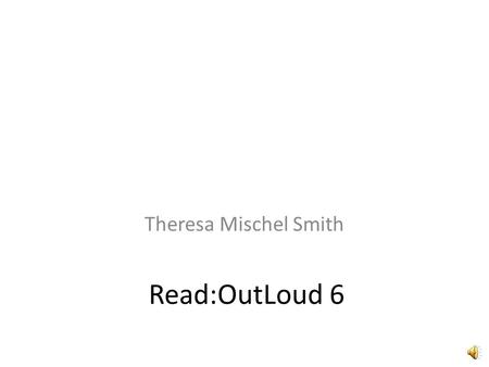 Read:OutLoud 6 Theresa Mischel Smith Software Can be used on Desktop and Laptop computers.