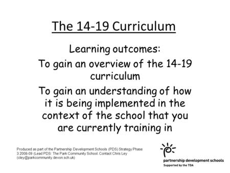 The 14-19 Curriculum Learning outcomes: To gain an overview of the 14-19 curriculum To gain an understanding of how it is being implemented in the context.
