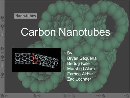 Carbon Nanotubes By Bryan Sequeira Bertug Kaleli Murshed Alam Farooq Akbar Zac Lochner.