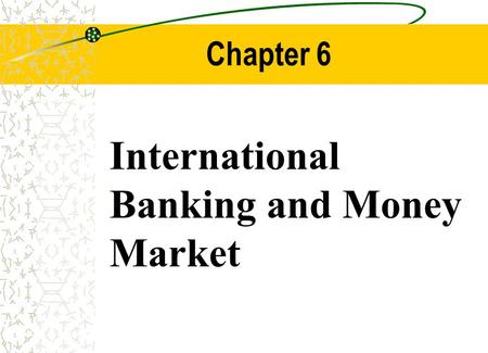 Chapter Six Outline International Banking Services
