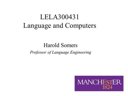 1/16 LELA300431 Language and Computers Harold Somers Professor of Language Engineering.