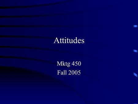 Attitudes Mktg 450 Fall 2005. 2 Subliminal? Fall 20053 Agenda Attitude Concept – ABC Model Expectancy-Value Model Importance-Performance Competitive.