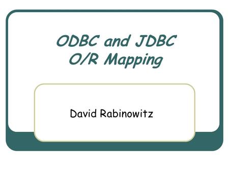 ODBC and JDBC O/R Mapping David Rabinowitz. June 2nd, 2004 Object Oriented Design Course 2 Objects And Databases Most of the applications today are written.