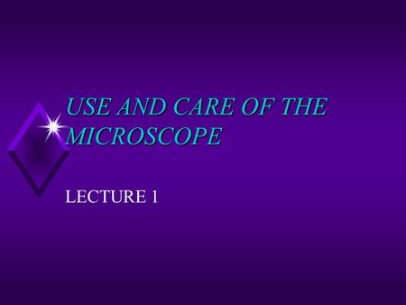 USE AND CARE OF THE MICROSCOPE LECTURE 1. MICROSCOPY u Light Microscopy: any microscope that uses visible light to observe specimens u Compound Light.