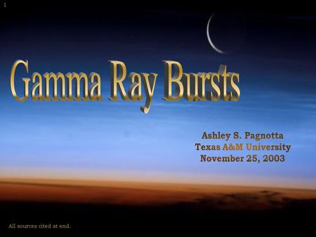 All sources cited at end. 1. Gamma Ray Bursts (GRBs) are very short bursts of gamma rays from a distant point in space. They are believed to be associated.