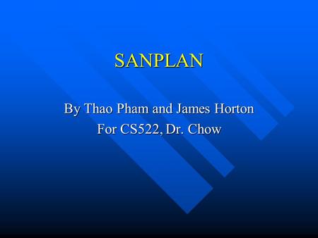 SANPLAN By Thao Pham and James Horton For CS522, Dr. Chow.