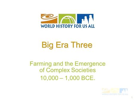 Farming and the Emergence of Complex Societies 10,000 – 1,000 BCE.