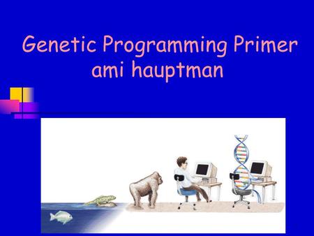 1 Genetic Programming Primer ami hauptman. 2 Outline  Intro  GP definition  Human Competitive Results  Representation  Advantages  GP operators.
