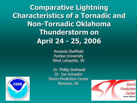 1 Comparative Lightning Characteristics of a Tornadic and Non-Tornadic Oklahoma Thunderstorm on April 24 - 25, 2006 Amanda Sheffield Purdue University.