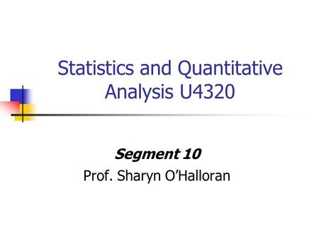 Statistics and Quantitative Analysis U4320