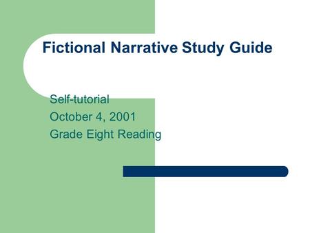 Fictional Narrative Study Guide Self-tutorial October 4, 2001 Grade Eight Reading.