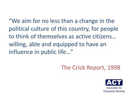 “We aim for no less than a change in the political culture of this country, for people to think of themselves as active citizens… willing, able and equipped.