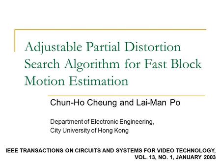 Adjustable Partial Distortion Search Algorithm for Fast Block Motion Estimation Chun-Ho Cheung and Lai-Man Po Department of Electronic Engineering, City.