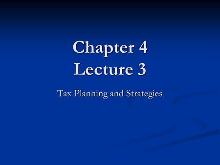 Chapter 4 Lecture 3 Tax Planning and Strategies. Individual Income Tax Formula Total Income (everything received) - Exclusions/Tax-exempt Income_______________.
