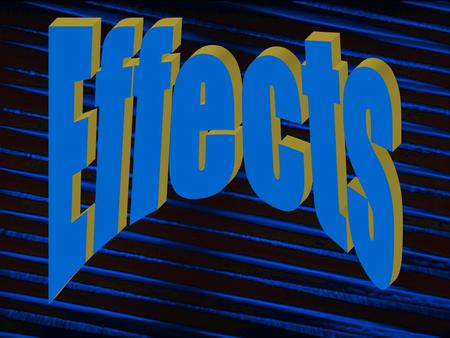 EffectsEffects Effects change the character of a soundEffects change the character of a sound.
